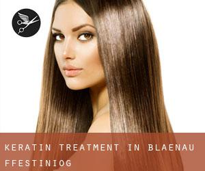 Keratin Treatment in Blaenau-Ffestiniog